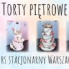 Torty 3 piętrowe - szkolenie stacjonarne Warszawa - 05.04.2025
